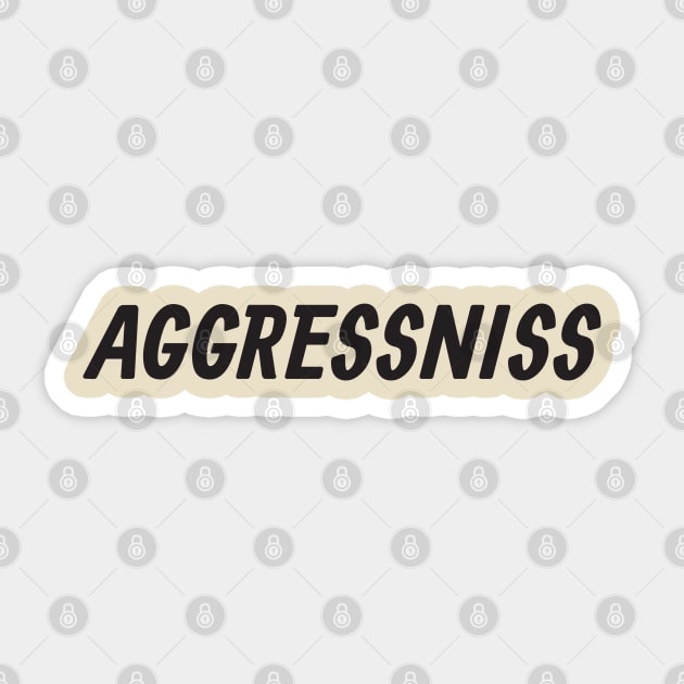 Aggressniss Sticker by Nate's World of Tees